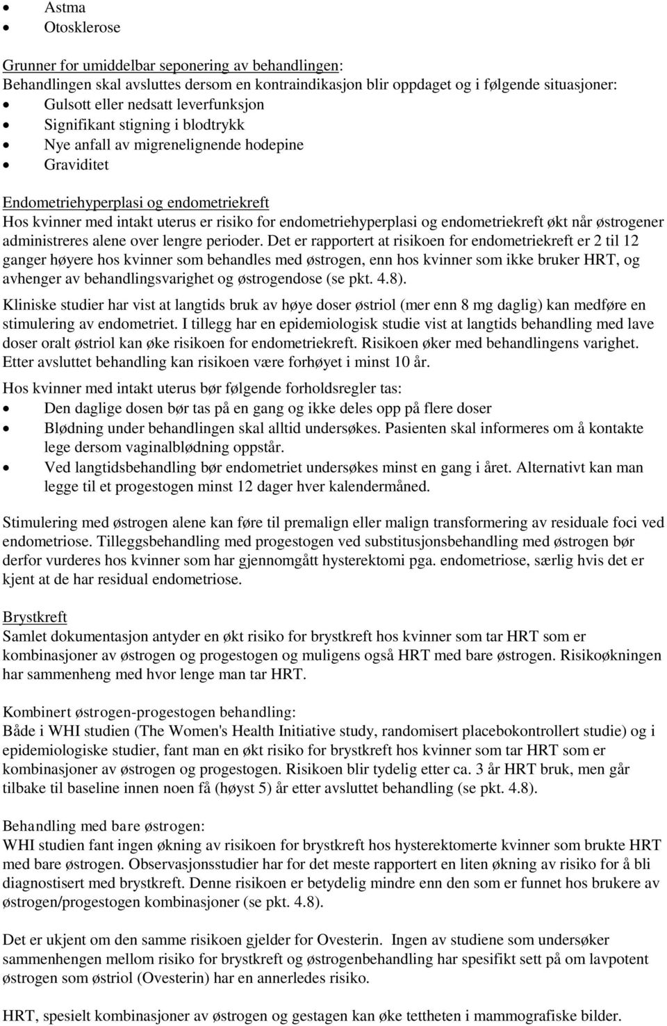 endometriehyperplasi og endometriekreft økt når østrogener administreres alene over lengre perioder.