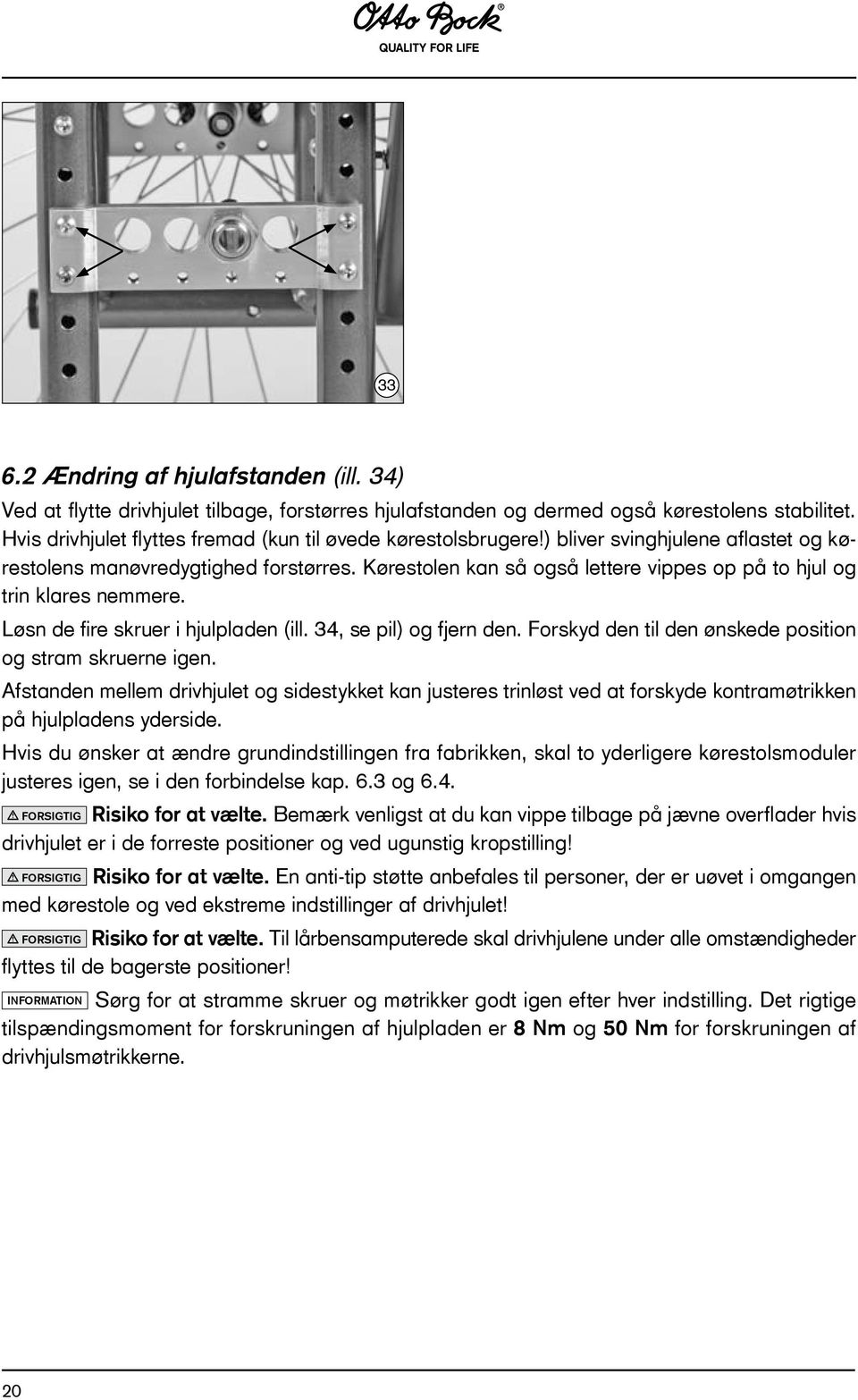 Kørestolen kan så også lettere vippes op på to hjul og trin klares nemmere. Løsn de fire skruer i hjulpladen (ill. 34, se pil) og fjern den.