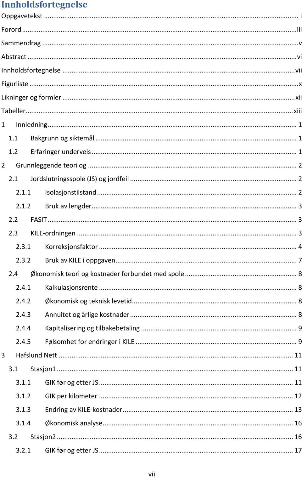 .. 3 2.3 KILE-ordningen... 3 2.3.1 Korreksjonsfaktor... 4 2.3.2 Bruk av KILE i oppgaven... 7 2.4 Økonomisk teori og kostnader forbundet med spole... 8 2.4.1 Kalkulasjonsrente... 8 2.4.2 Økonomisk og teknisk levetid.