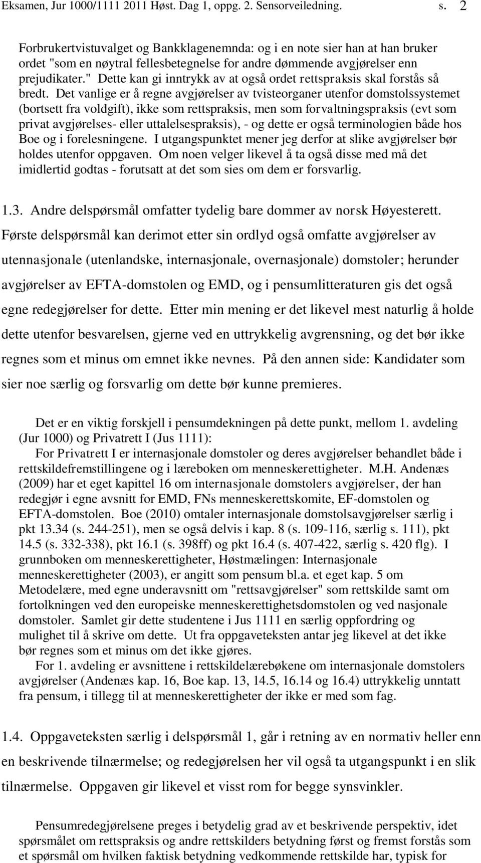 " Dette kan gi inntrykk av at også ordet rettspraksis skal forstås så bredt.