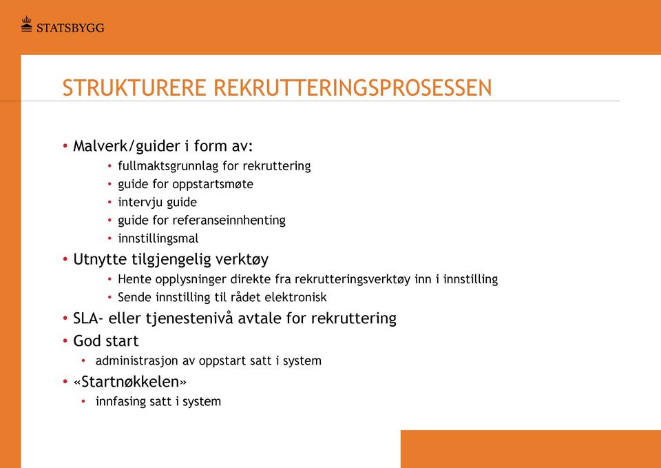 opplysninger direkte fra rekrutteringsverktøy inn i innstilling Sende innstilling til rådet elektronisk SLA- eller