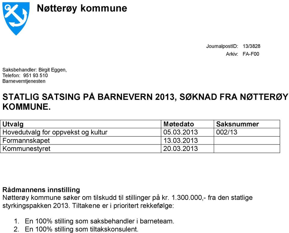 03.2013 Saksnummer 002/13 Rådmannens innstilling Nøtterøy kommune søker om tilskudd til stillinger på kr. 1.300.