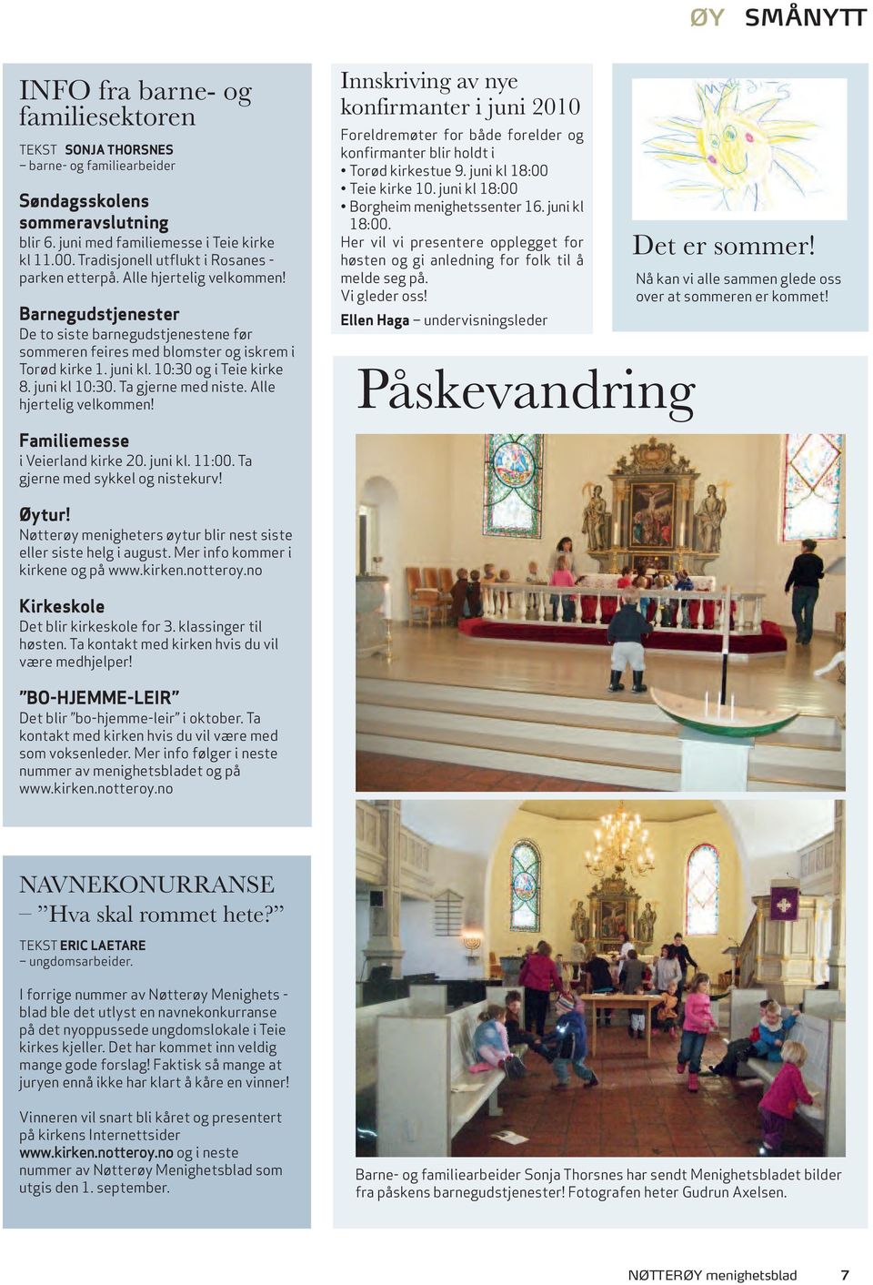 10:30 og i Teie kirke 8. juni kl 10:30. Ta gjerne med niste. Alle hjertelig velkommen! Familiemesse i Veierland kirke 20. juni kl. 11:00. Ta gjerne med sykkel og nistekurv!