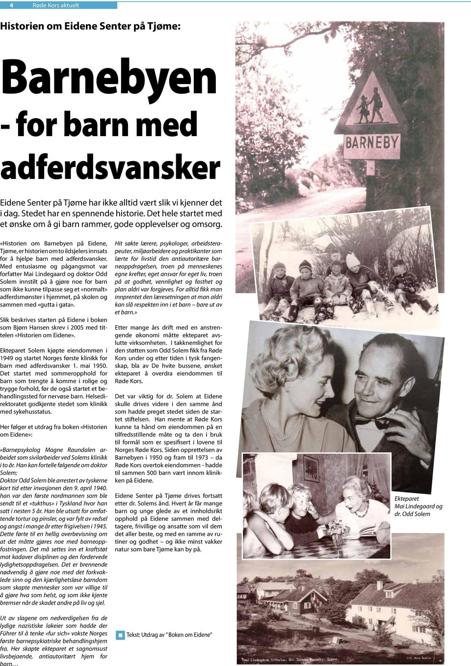 «Historien om Barnebyen på Eidene, Tjøme, er historien om to ildsjelers innsats for å hjelpe barn med adferdsvansker.