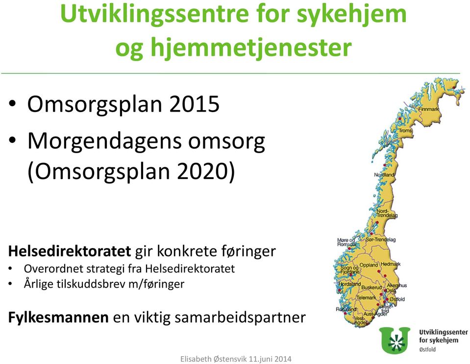 gir konkrete føringer Overordnet strategi fra Helsedirektoratet