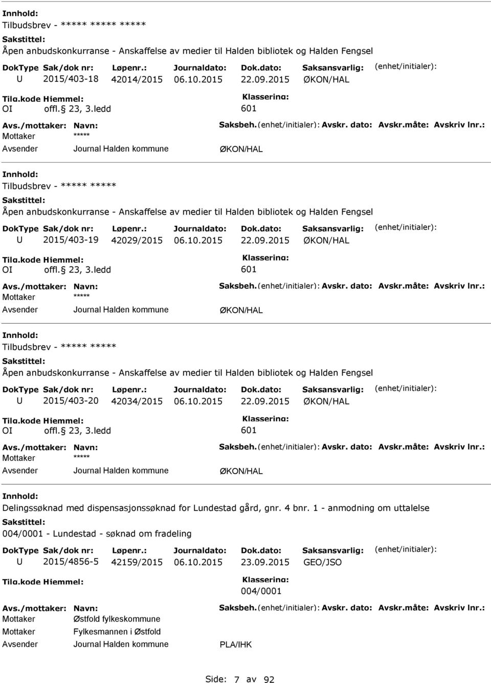 ledd 601 ØKON/HL Tilbudsbrev - Åpen anbudskonkurranse - nskaffelse av medier til Halden bibliotek og Halden Fengsel 2015/403-20 42034/2015 22.09.2015 ØKON/HL OI offl. 23, 3.