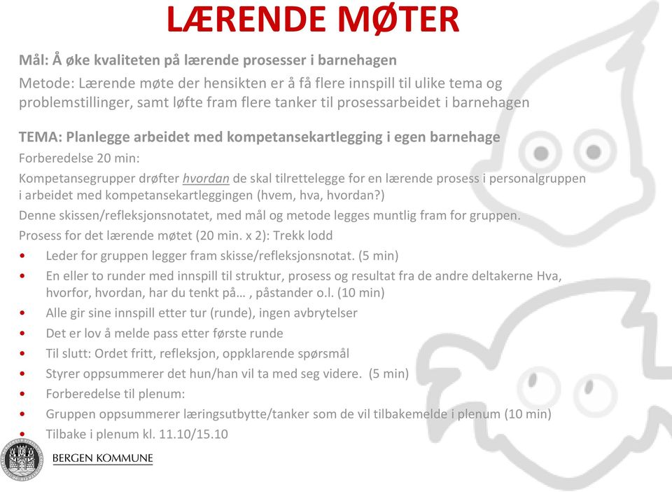 personalgruppen i arbeidet med kompetansekartleggingen (hvem, hva, hvordan?) Denne skissen/refleksjonsnotatet, med mål og metode legges muntlig fram for gruppen. Prosess for det lærende møtet (20 min.