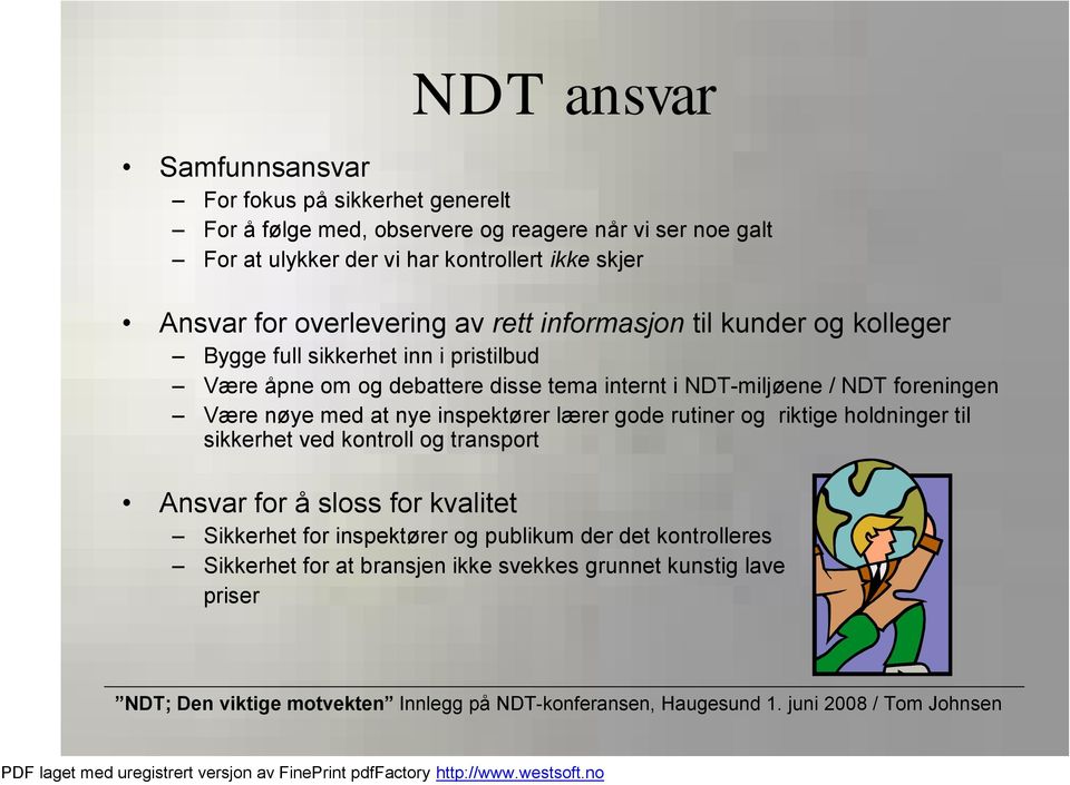 internt i NDT-miljøene / NDT foreningen Være nøye med at nye inspektører lærer gode rutiner og riktige holdninger til sikkerhet ved kontroll og transport