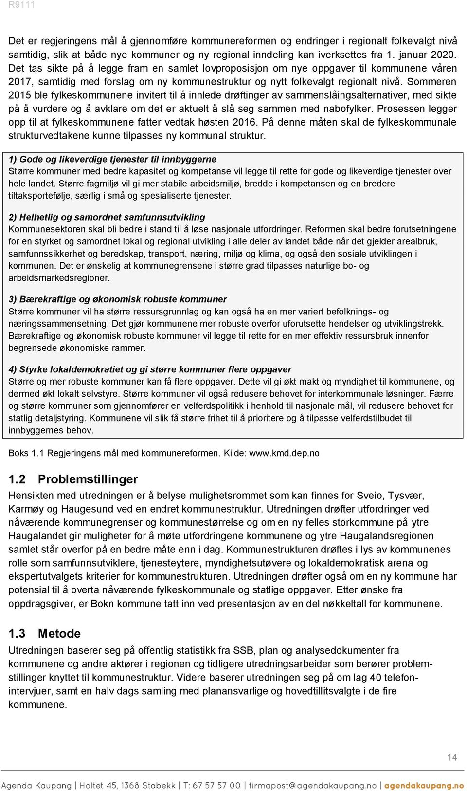 Sommeren 2015 ble fylkeskommunene invitert til å innlede drøftinger av sammenslåingsalternativer, med sikte på å vurdere og å avklare om det er aktuelt å slå seg sammen med nabofylker.