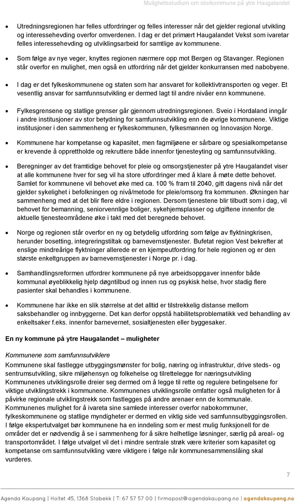 Regionen står overfor en mulighet, men også en utfordring når det gjelder konkurransen med nabobyene. I dag er det fylkeskommunene og staten som har ansvaret for kollektivtransporten og veger.