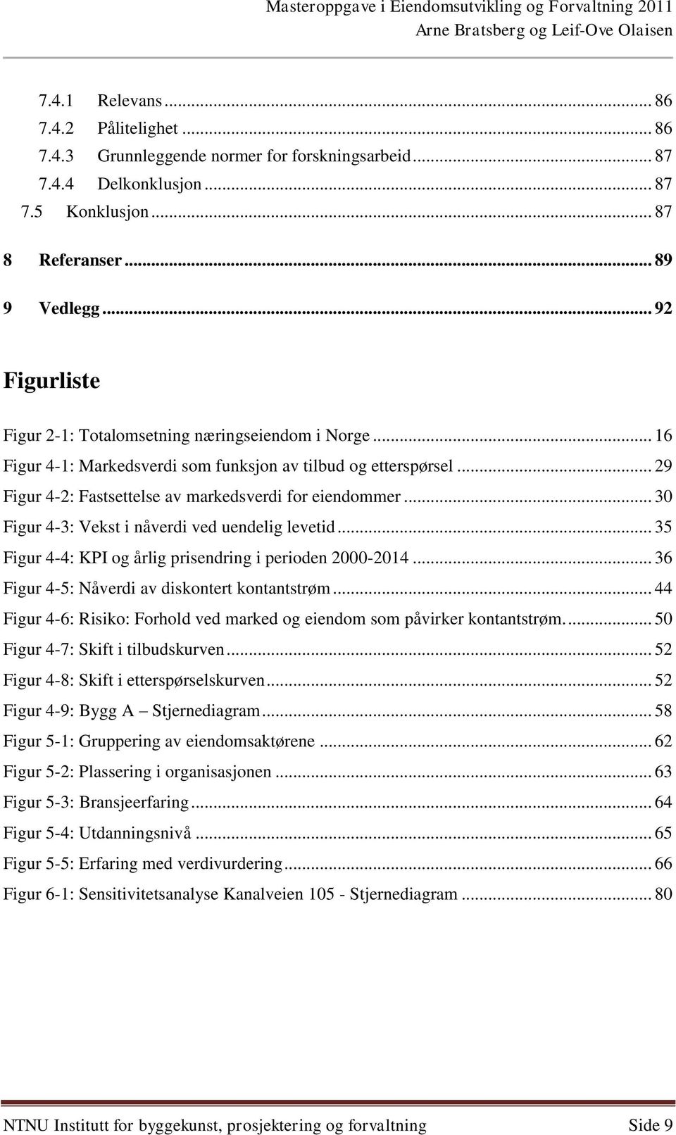 .. 30 Figur 4-3: Vekst i nåverdi ved uendelig levetid... 35 Figur 4-4: KPI og årlig prisendring i perioden 2000-2014... 36 Figur 4-5: Nåverdi av diskontert kontantstrøm.