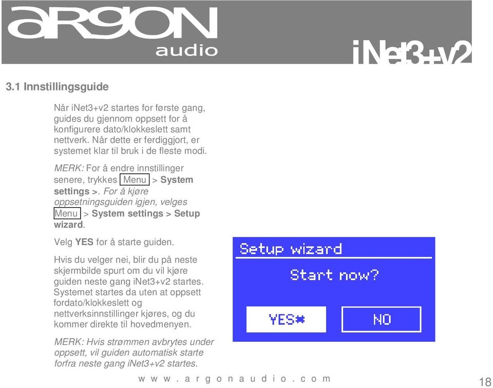 For å kjøre oppsetningsguiden igjen, velges Menu > System settings > Setup wizard. Velg YES for å starte guiden.