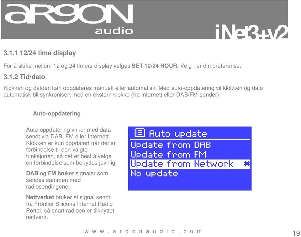 Auto-oppdatering Auto-oppdatering virker med data sendt via DAB, FM eller Internett.