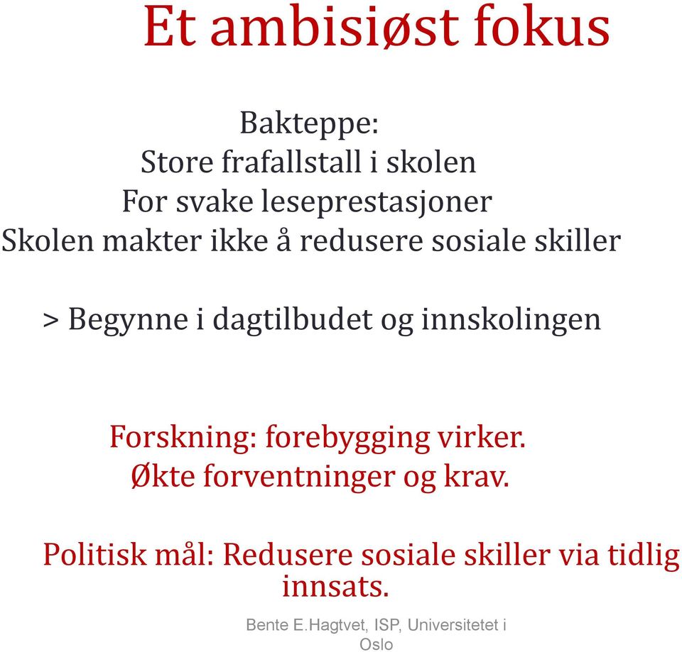 Begynne i dagtilbudet og innskolingen Forskning: forebygging virker.