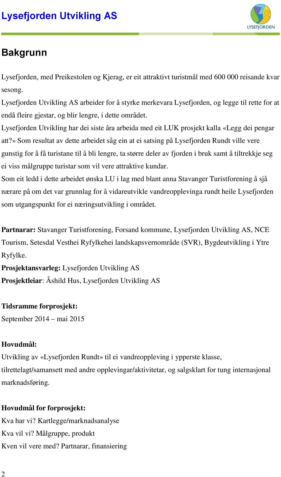 Lysefjorden Utvikling har dei siste åra arbeida med eit LUK prosjekt kalla «Legg dei pengar att?