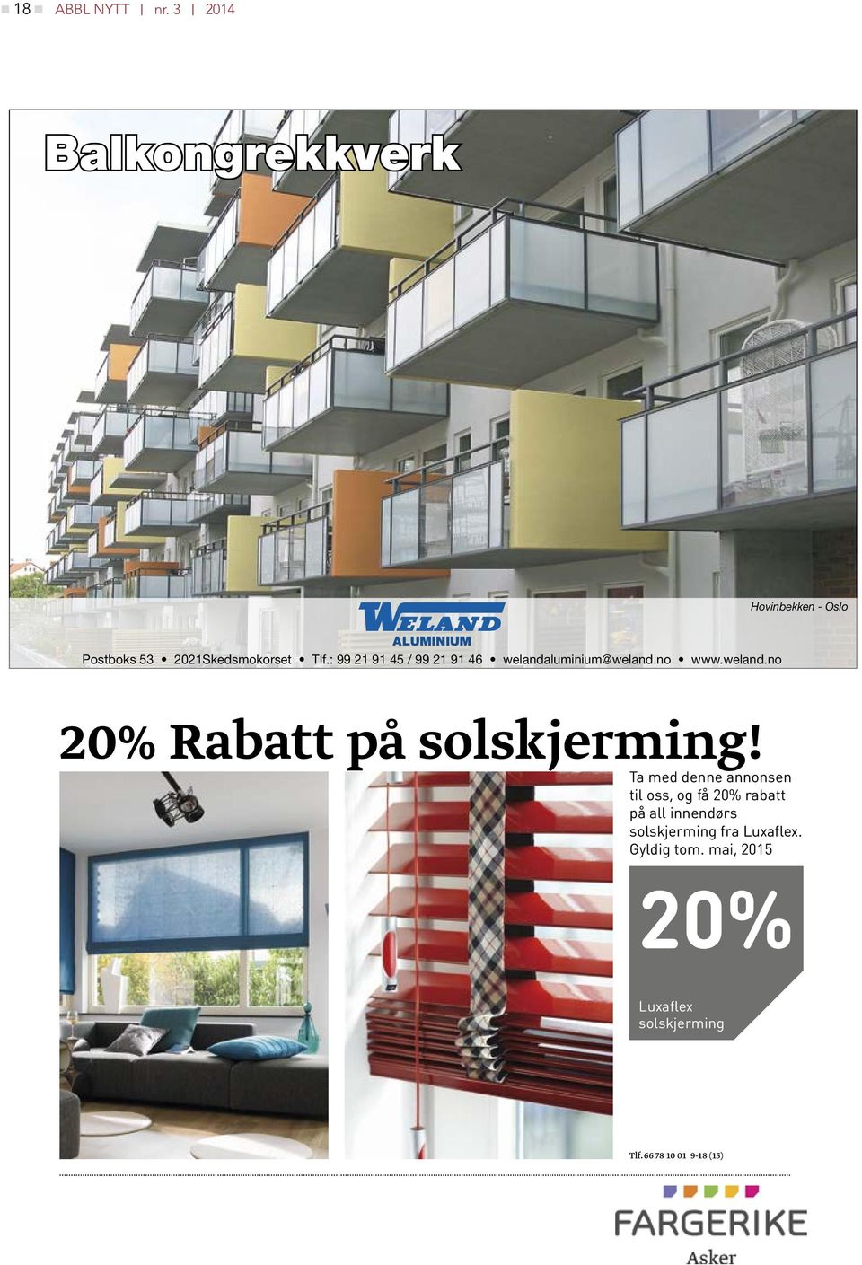 : 99 21 91 45 / 99 21 91 46 welandaluminium@weland.no www.weland.no 20% Rabatt på solskjerming!