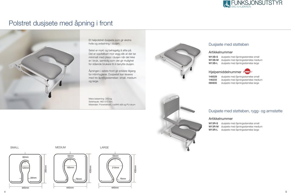 Åpningen i setets front gir enklere tilgang for intimhygiene. Dusjsetet kan leveres med tre åpningsstørrelser; small, medium og large.