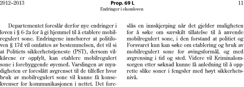 øyemed. Varslingen av myndigheten er foreslått avgrenset til de tilfeller hvor bruk av mobilregulert sone vil kunne få konsekvenser for kommunikasjonen i nettet.