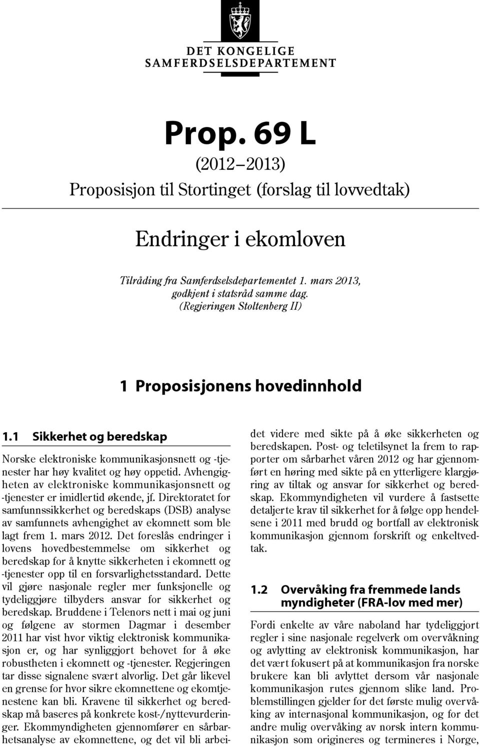 Avhengigheten av elektroniske kommunikasjonsnett og -tjenester er imidlertid økende, jf.