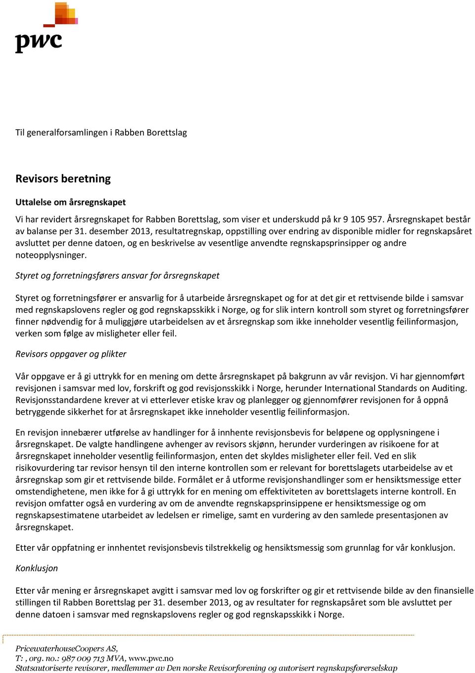 desember 2013, resultatregnskap, oppstilling over endring av disponible midler for regnskapsåret avsluttet per denne datoen, og en beskrivelse av vesentlige anvendte regnskapsprinsipper og andre