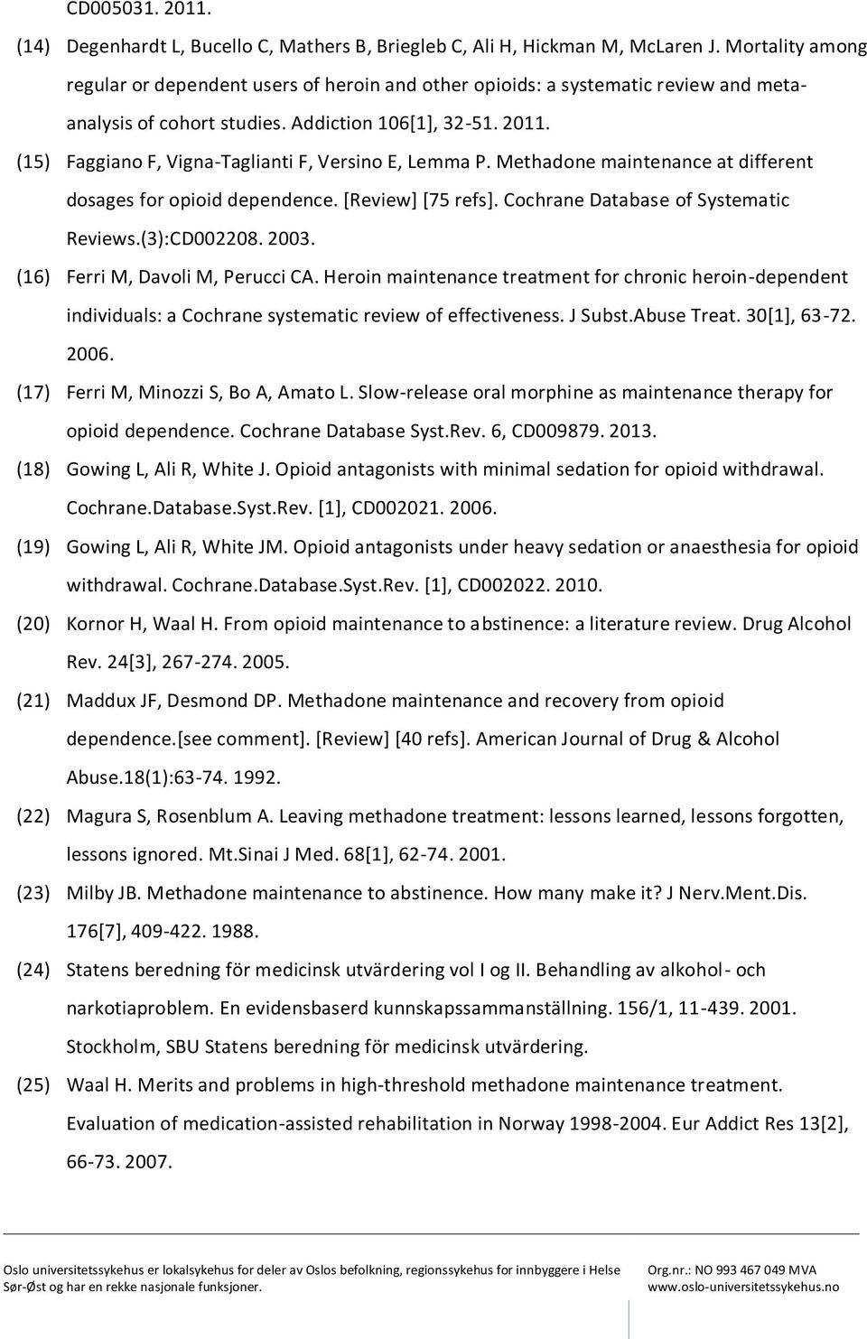 (15) Faggiano F, Vigna-Taglianti F, Versino E, Lemma P. Methadone maintenance at different dosages for opioid dependence. [Review] [75 refs]. Cochrane Database of Systematic Reviews.(3):CD002208.