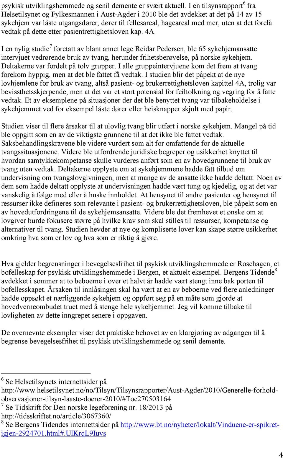 forelå vedtak på dette etter pasientrettighetsloven kap. 4A.