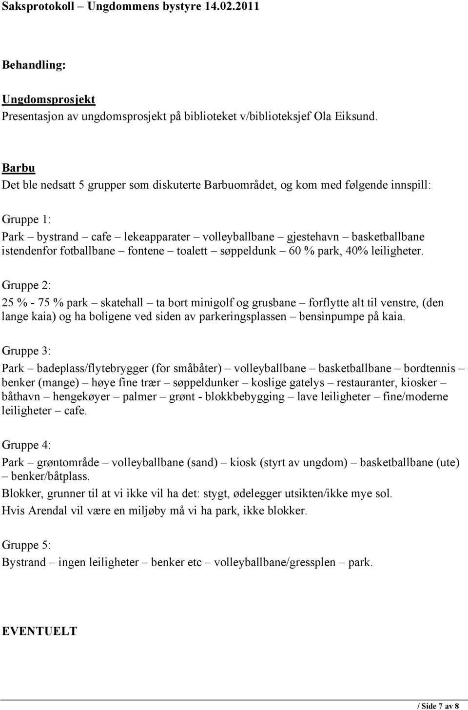 fontene toalett søppeldunk 60 % park, 40% leiligheter.