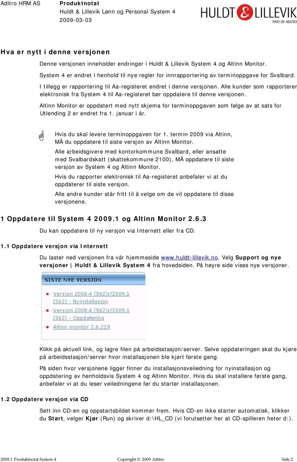 Alle kunder som rapporterer elektronisk fra System 4 til Aa-registeret bør oppdatere til denne versjonen.