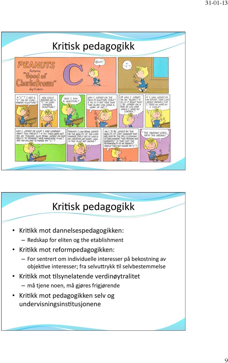 bekostning av objek@ve interesser; fra selvuvrykk @l selvbestemmelse Kri@kk mot @lsynelatende