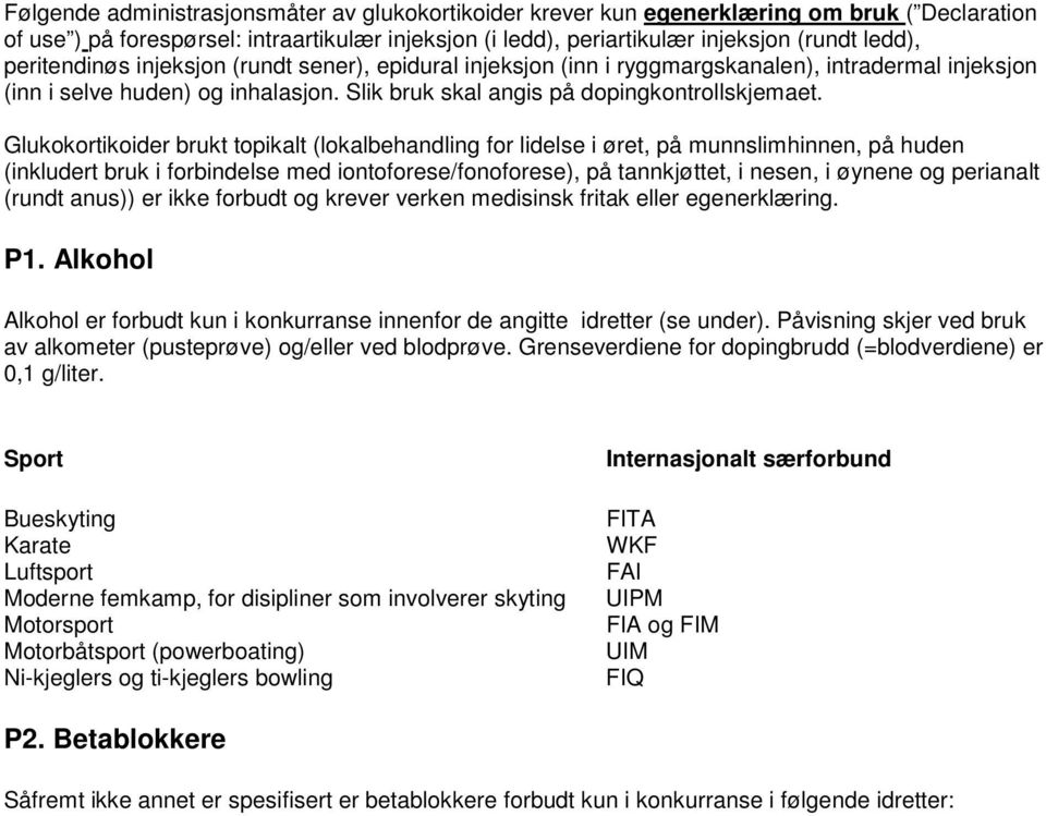 Glukokortikoider brukt topikalt (lokalbehandling for lidelse i øret, på munnslimhinnen, på huden (inkludert bruk i forbindelse med iontoforese/fonoforese), på tannkjøttet, i nesen, i øynene og