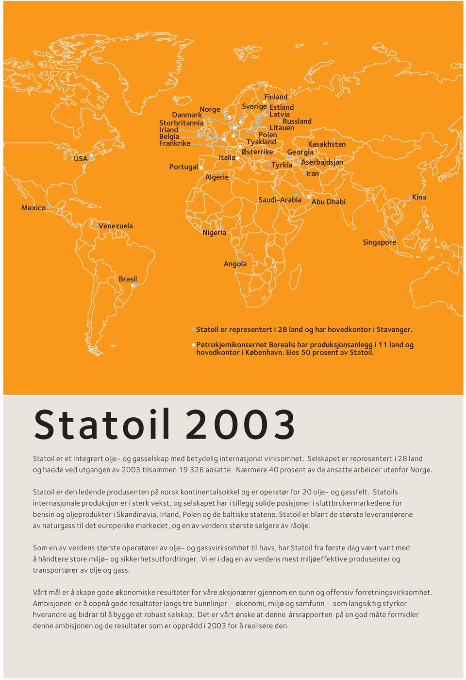 Petrokjemikonsernet Borealis har produksjonsanlegg i 11 land og hovedkontor i København. Eies 50 prosent av Statoil.