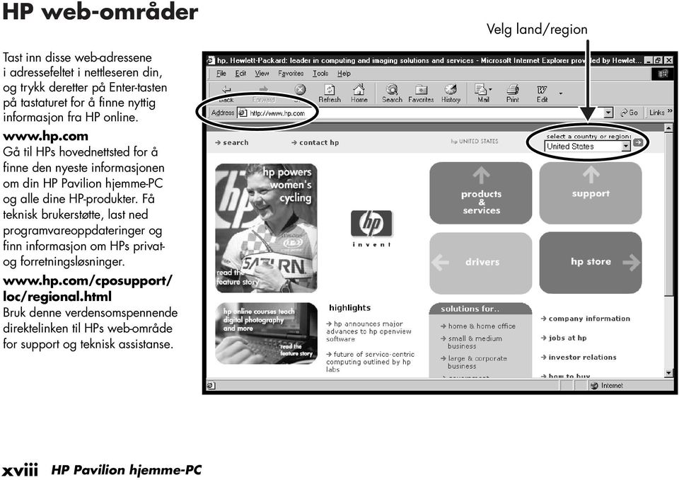 com Gå til HPs hovednettsted for å finne den nyeste informasjonen om din HP Pavilion hjemme-pc og alle dine HP-produkter.