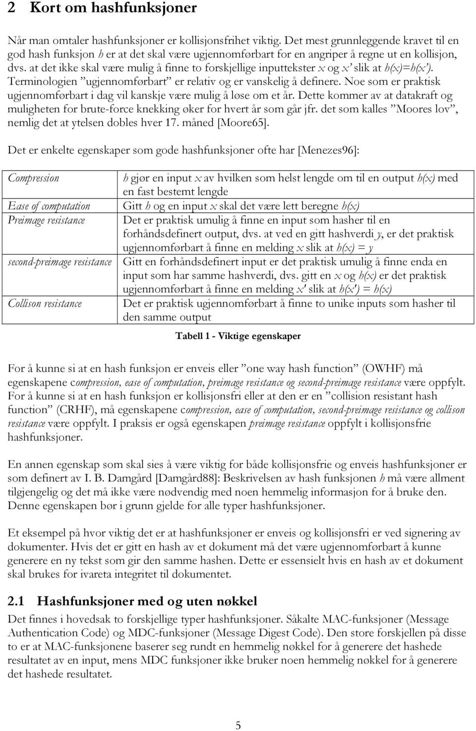 at det ikke skal være mulig å finne to forskjellige inputtekster x og x slik at h(x)=h(x ). Terminologien ugjennomførbart er relativ og er vanskelig å definere.