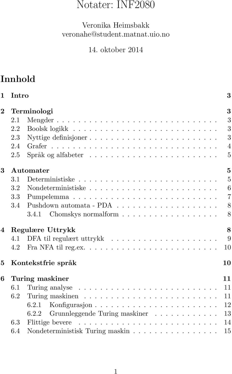 ....................... 6 3.3 Pumpelemm........................... 7 3.4 Pushdown utomt - PDA................... 8 3.4.1 Chomskys normlform.................. 8 4 Regulære Uttrykk 8 4.