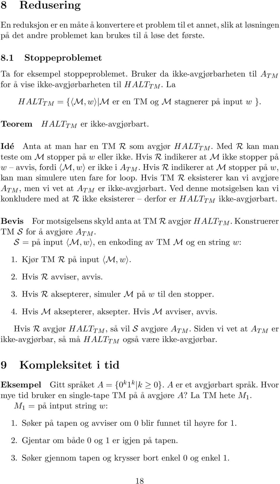 Idé Ant t mn hr en TM R som vgjør HALT T M. Med R kn mn teste om M stopper på w eller ikke. Hvis R indikerer t M ikke stopper på w vvis, fordi M, w er ikke i A T M.