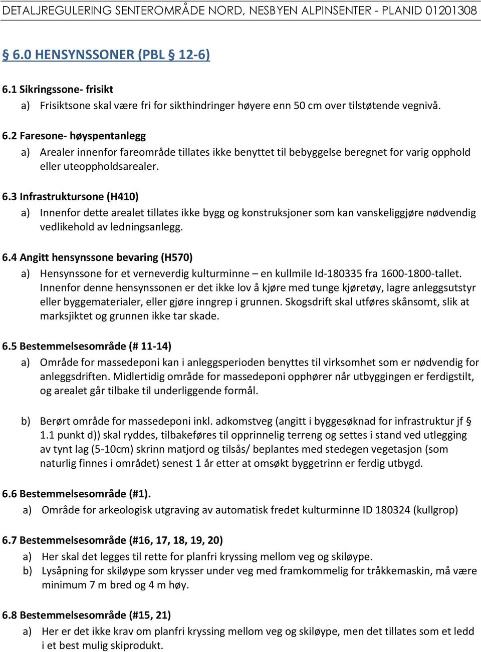 4 Angitt hensynssone bevaring (H570) a) Hensynssone for et verneverdig kulturminne en kullmile Id-180335 fra 1600-1800-tallet.