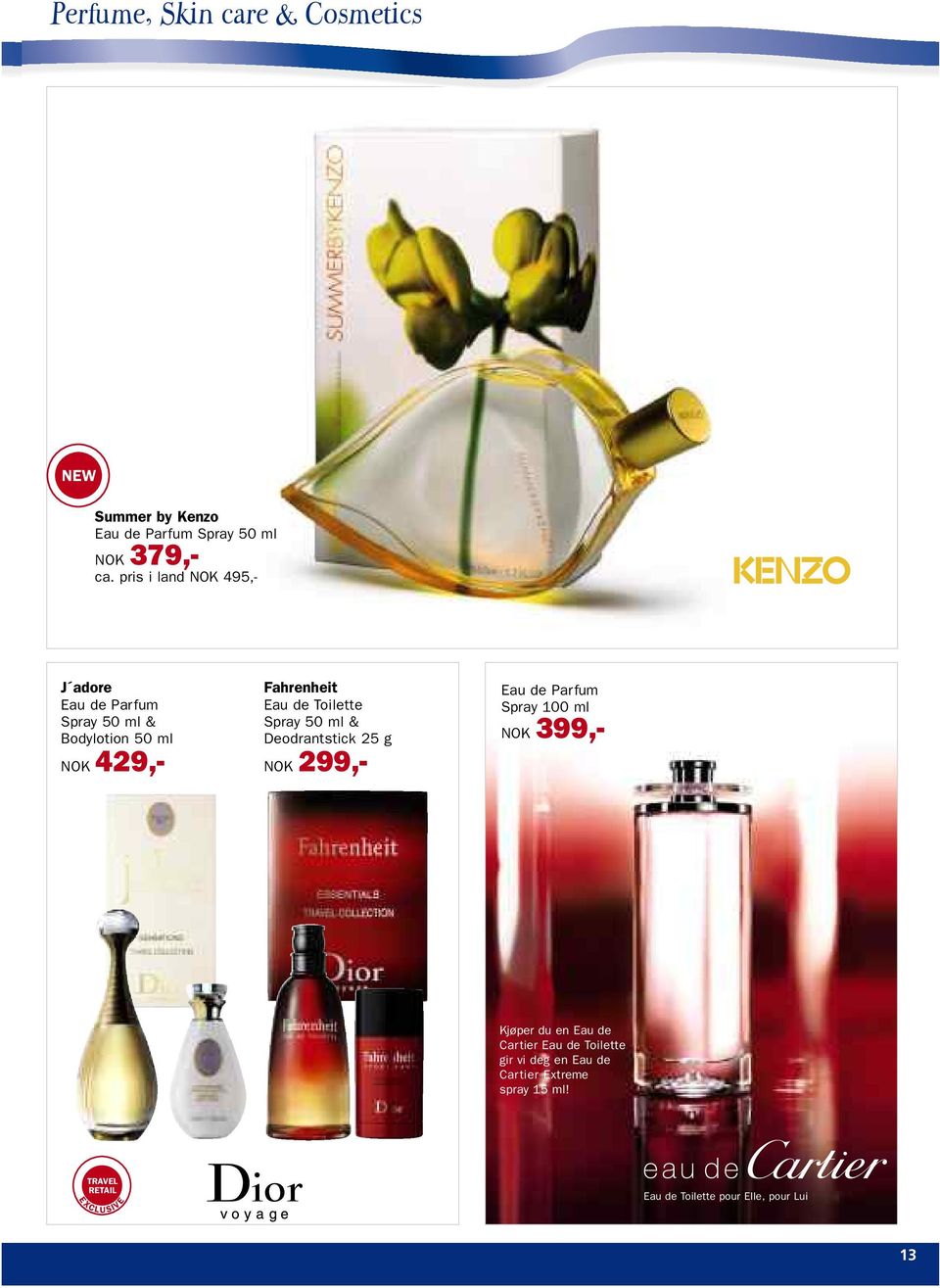 Spray 50 ml & Deodrantstick 25 g 299,- Eau de Parfum Spray 100 ml 399,- Kjøper du en Eau de Cartier Eau de