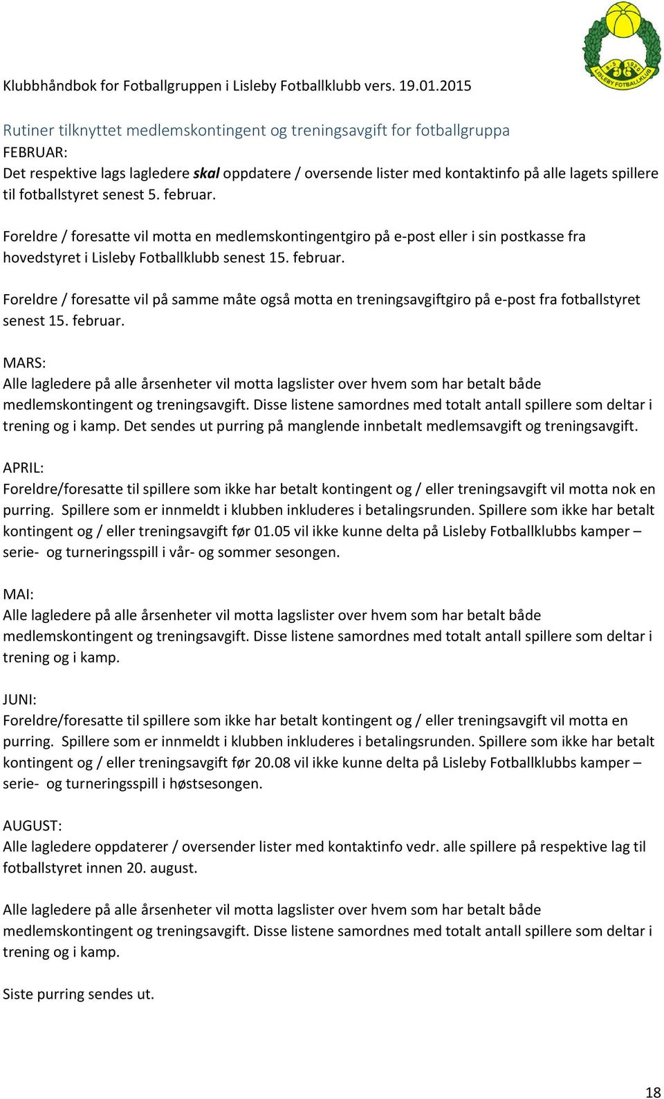 februar. MARS: Alle lagledere på alle årsenheter vil motta lagslister over hvem som har betalt både medlemskontingent og treningsavgift.