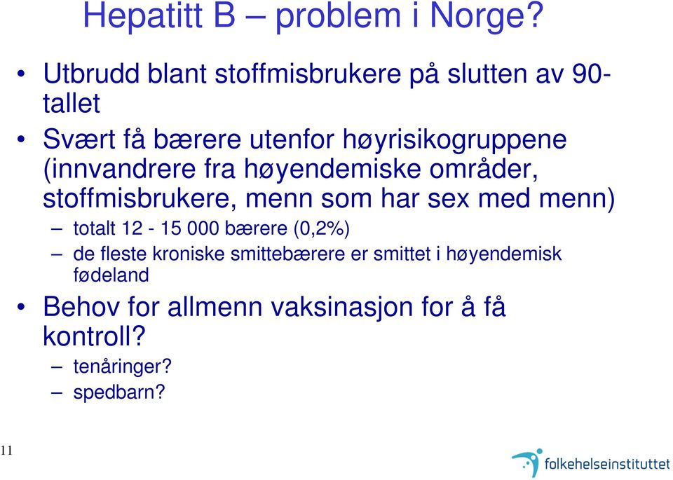 høyrisikogruppene (innvandrere fra høyendemiske områder, stoffmisbrukere, menn som har sex med