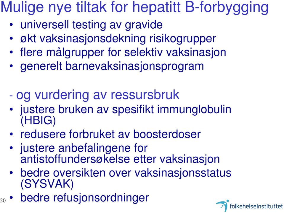 justere bruken av spesifikt immunglobulin (HBIG) redusere forbruket av boosterdoser justere anbefalingene for