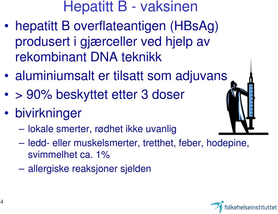 beskyttet etter 3 doser bivirkninger lokale smerter, rødhet ikke uvanlig ledd- eller