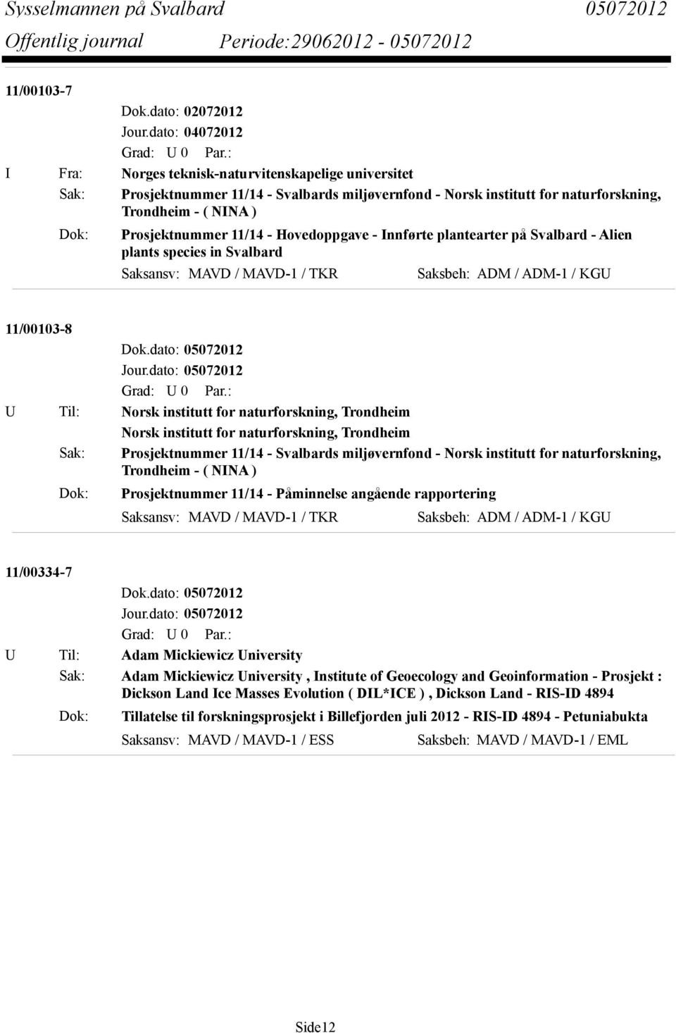 dato: 05072012 U Til: Norsk institutt for naturforskning, Trondheim Norsk institutt for naturforskning, Trondheim Sak: Prosjektnummer 11/14 - Svalbards miljøvernfond - Norsk institutt for