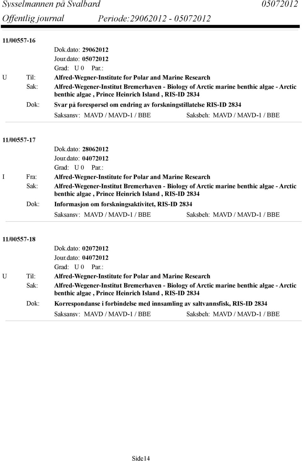 dato: 28062012 I Fra: Alfred-Wegner-Institute for Polar and Marine Research Sak: Alfred-Wegener-Institut Bremerhaven - Biology of Arctic marine benthic algae - Arctic benthic algae, Prince Heinrich