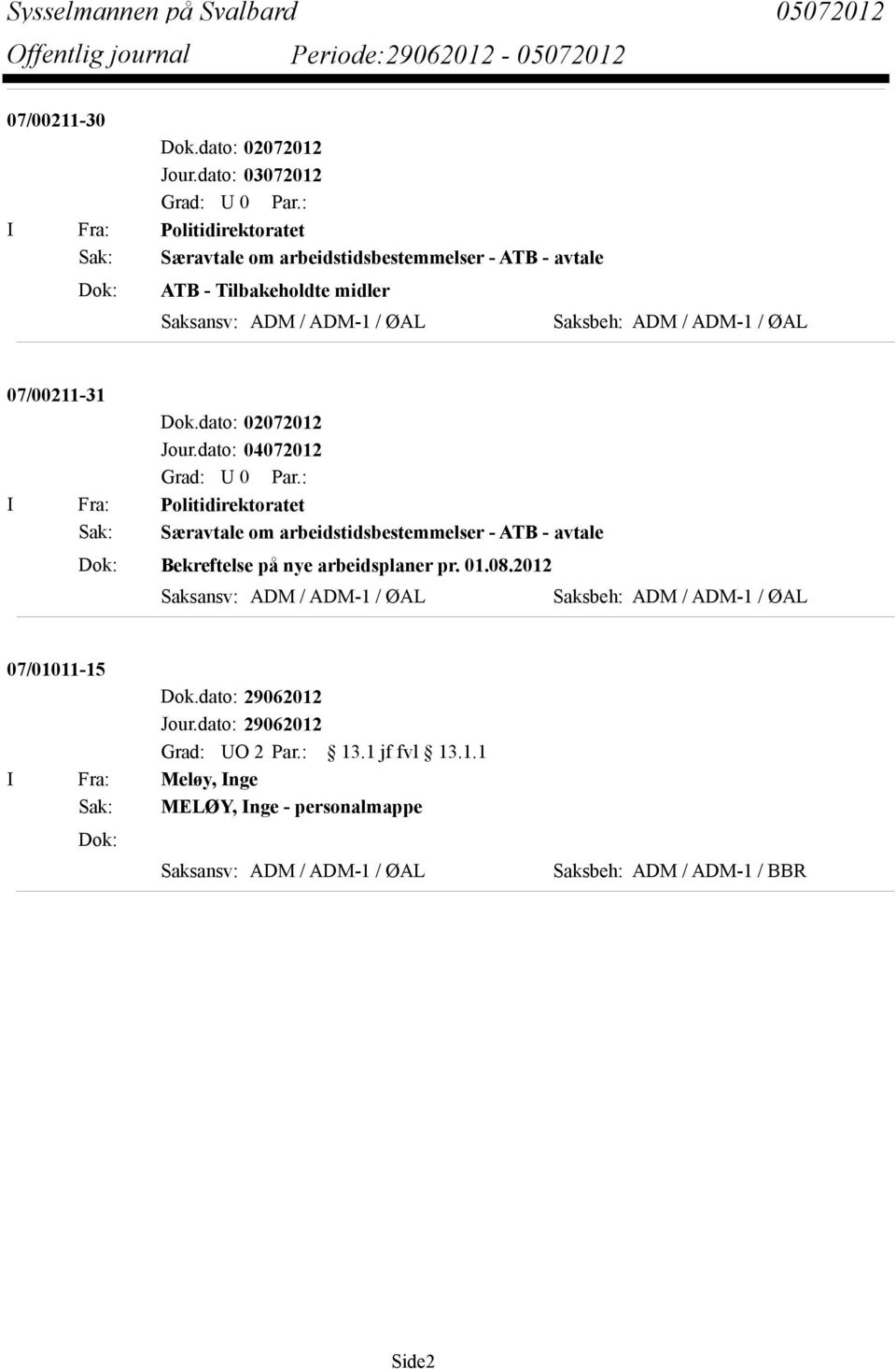 ADM / ADM-1 / ØAL Saksbeh: ADM / ADM-1 / ØAL 07/00211-31 I Fra: Politidirektoratet Sak: Særavtale om arbeidstidsbestemmelser - ATB - avtale