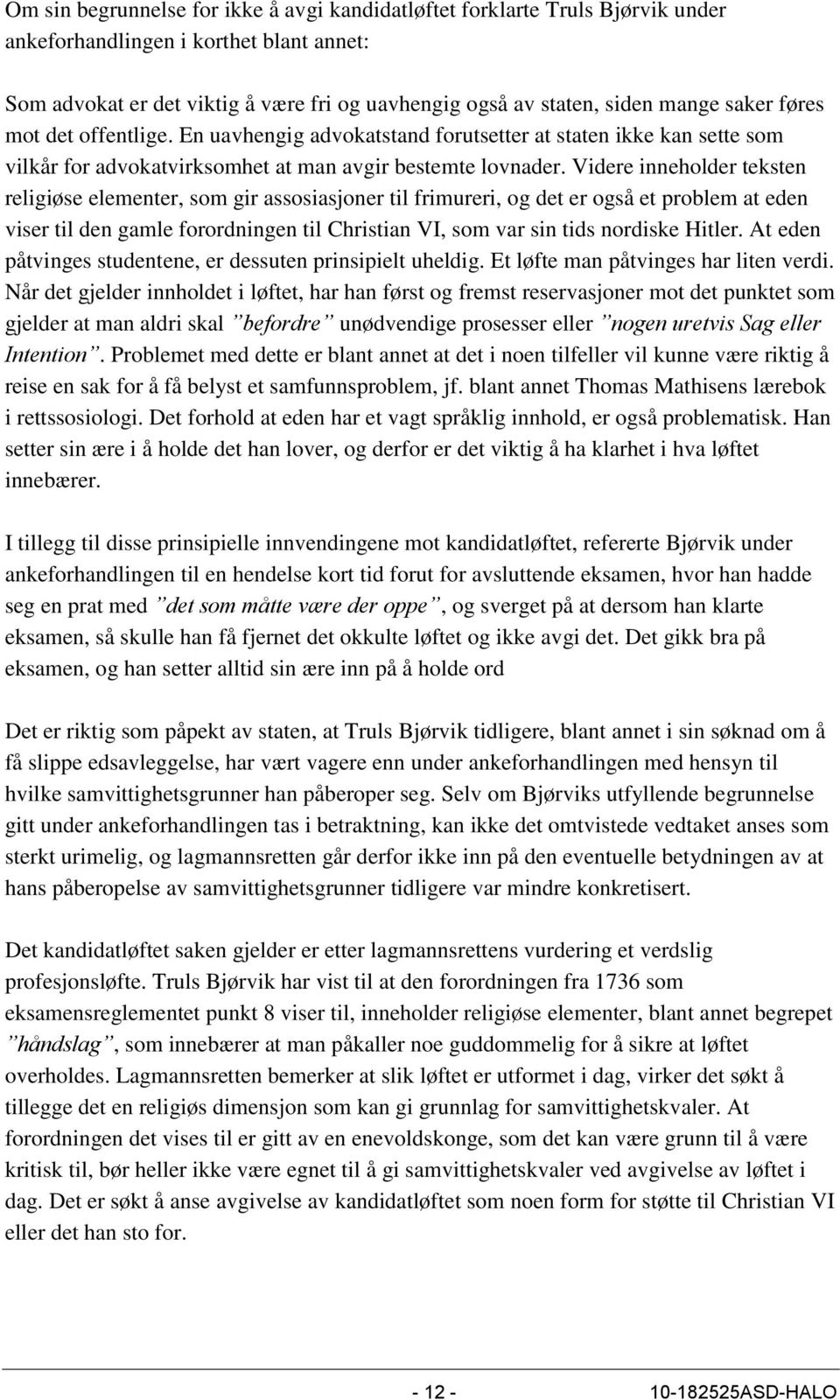 Videre inneholder teksten religiøse elementer, som gir assosiasjoner til frimureri, og det er også et problem at eden viser til den gamle forordningen til Christian VI, som var sin tids nordiske