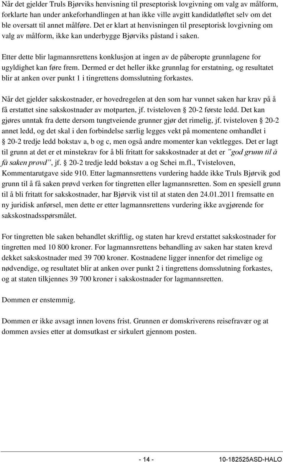 Etter dette blir lagmannsrettens konklusjon at ingen av de påberopte grunnlagene for ugyldighet kan føre frem.