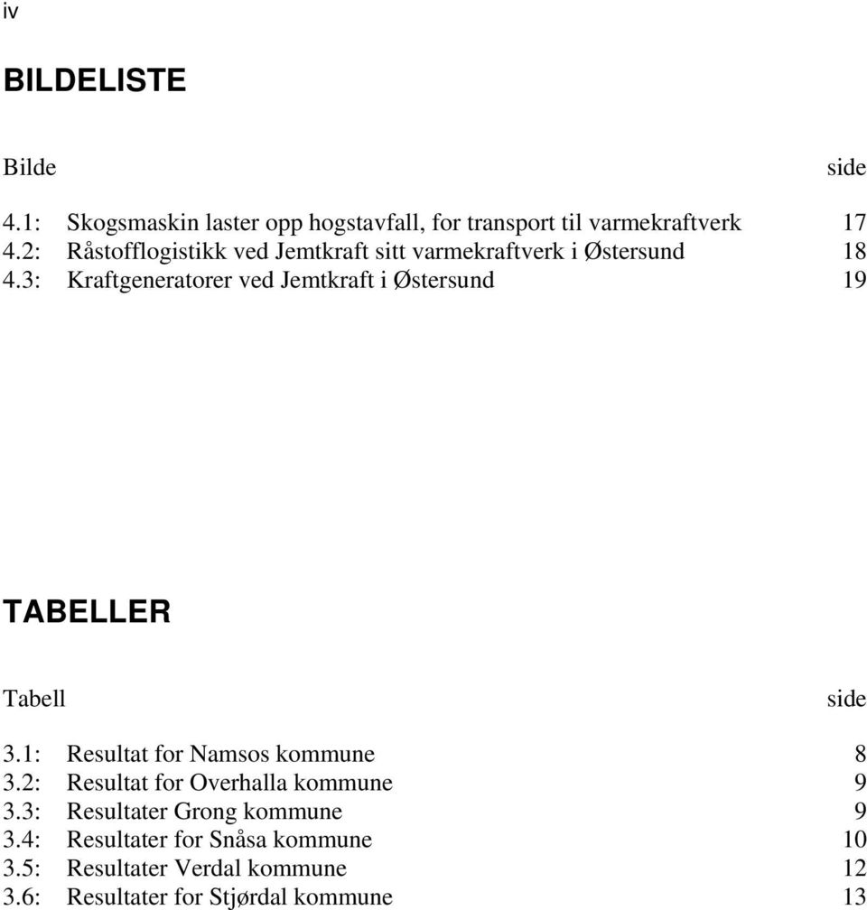 3: Kraftgeneratorer ved Jemtkraft i Østersund 19 TABELLER Tabell side 3.1: Resultat for Namsos kommune 8 3.