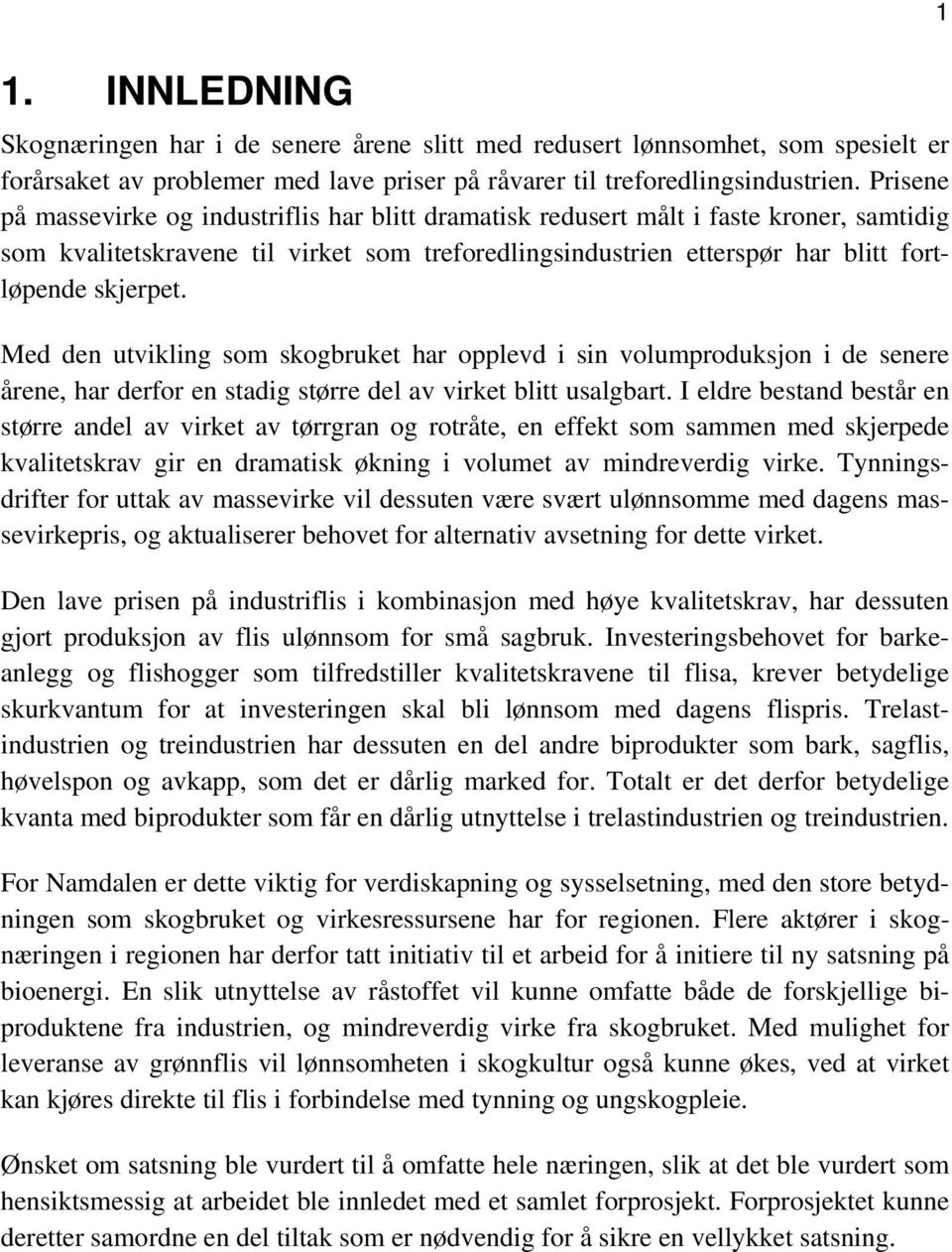 Med den utvikling som skogbruket har opplevd i sin volumproduksjon i de senere årene, har derfor en stadig større del av virket blitt usalgbart.