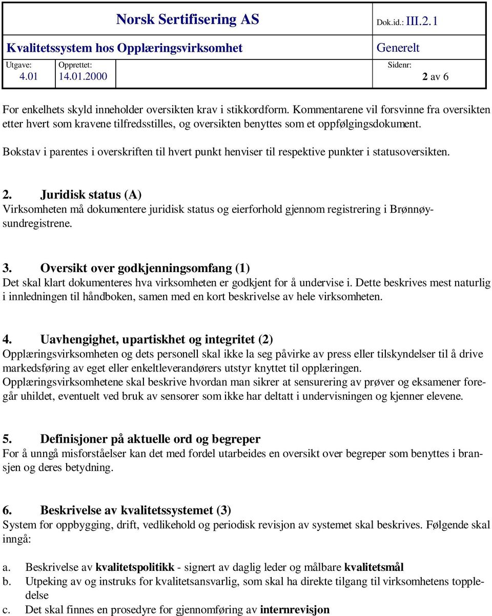 Bokstav i parentes i overskriften til hvert punkt henviser til respektive punkter i statusoversikten. 2.