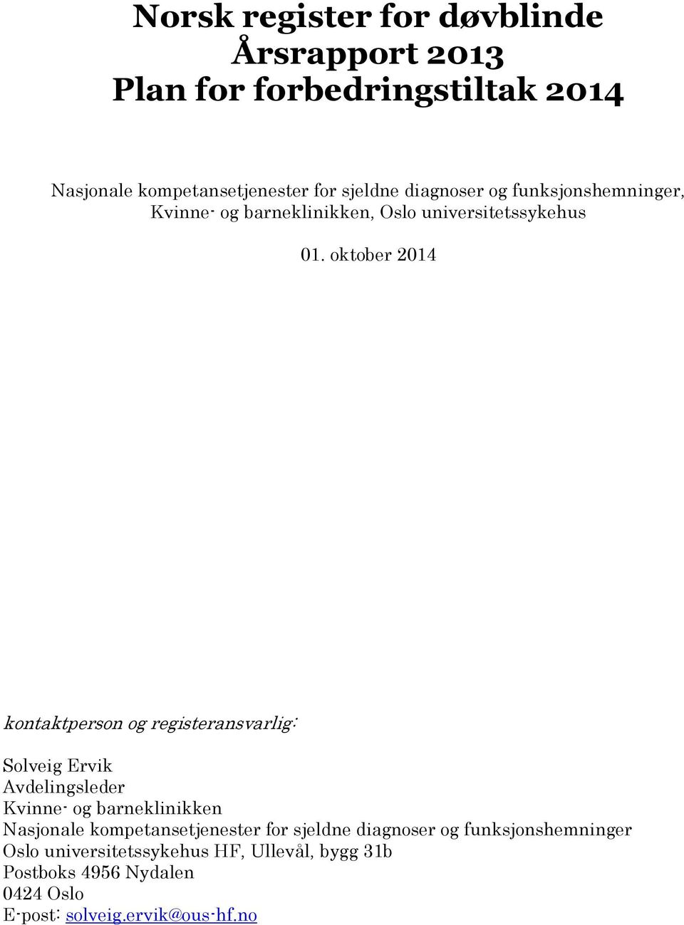 oktober 2014 kontaktperson og registeransvarlig: Solveig Ervik Avdelingsleder Kvinne- og barneklinikken Nasjonale